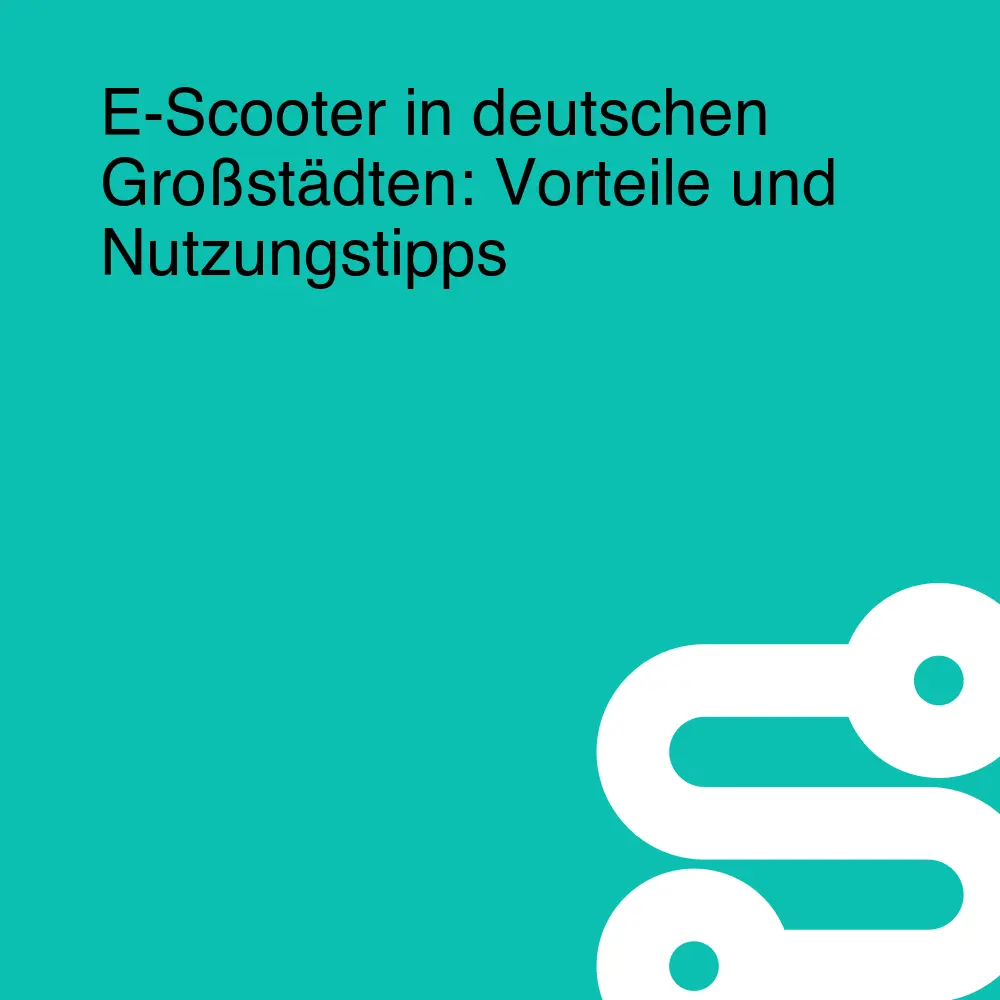 E-Scooter in deutschen Großstädten: Vorteile und Nutzungstipps