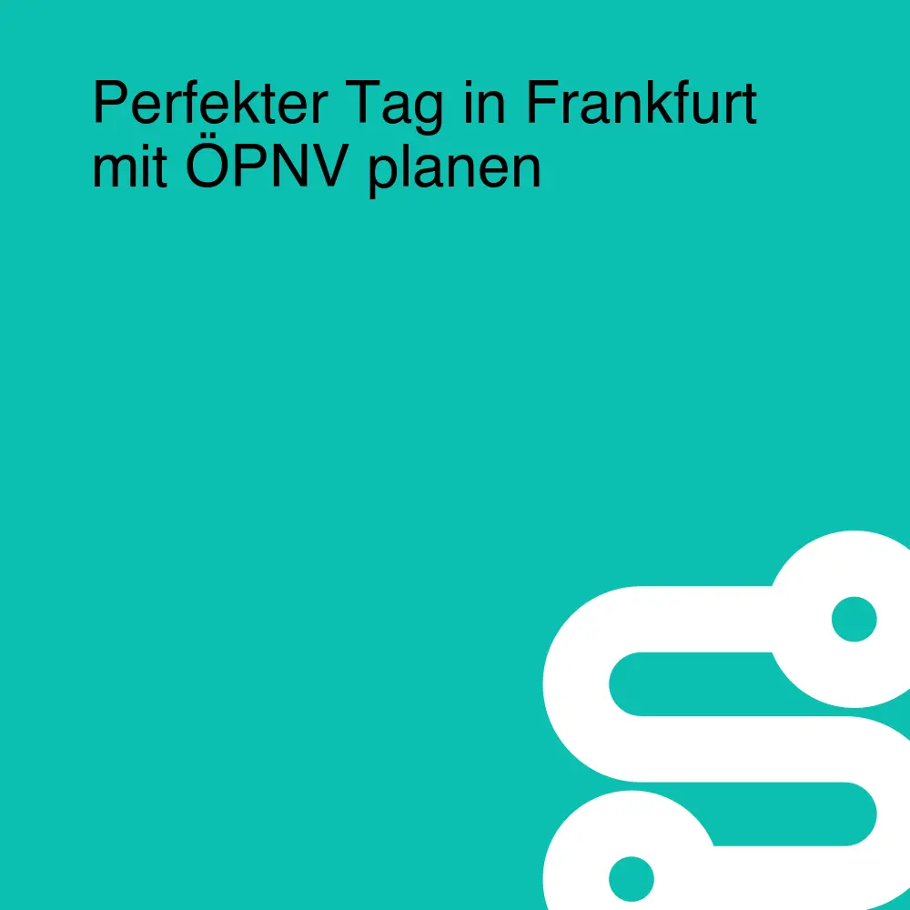 Perfekter Tag in Frankfurt mit ÖPNV planen