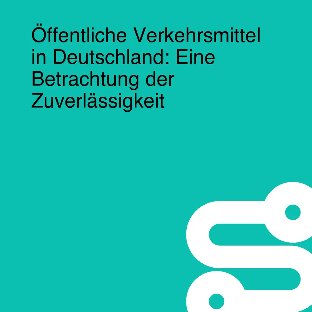 Öffentliche Verkehrsmittel in Deutschland: Eine Betrachtung der Zuverlässigkeit