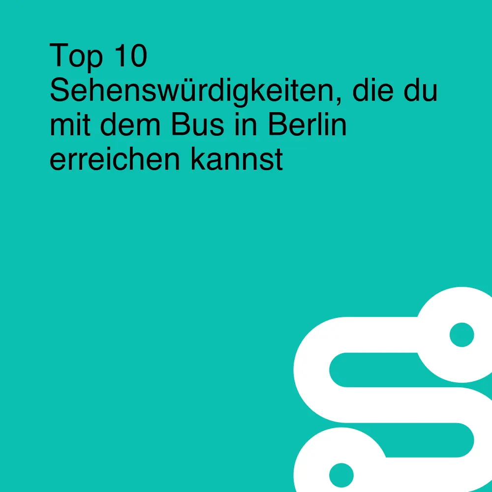 Top 10 Sehenswürdigkeiten, die du mit dem Bus in Berlin erreichen kannst