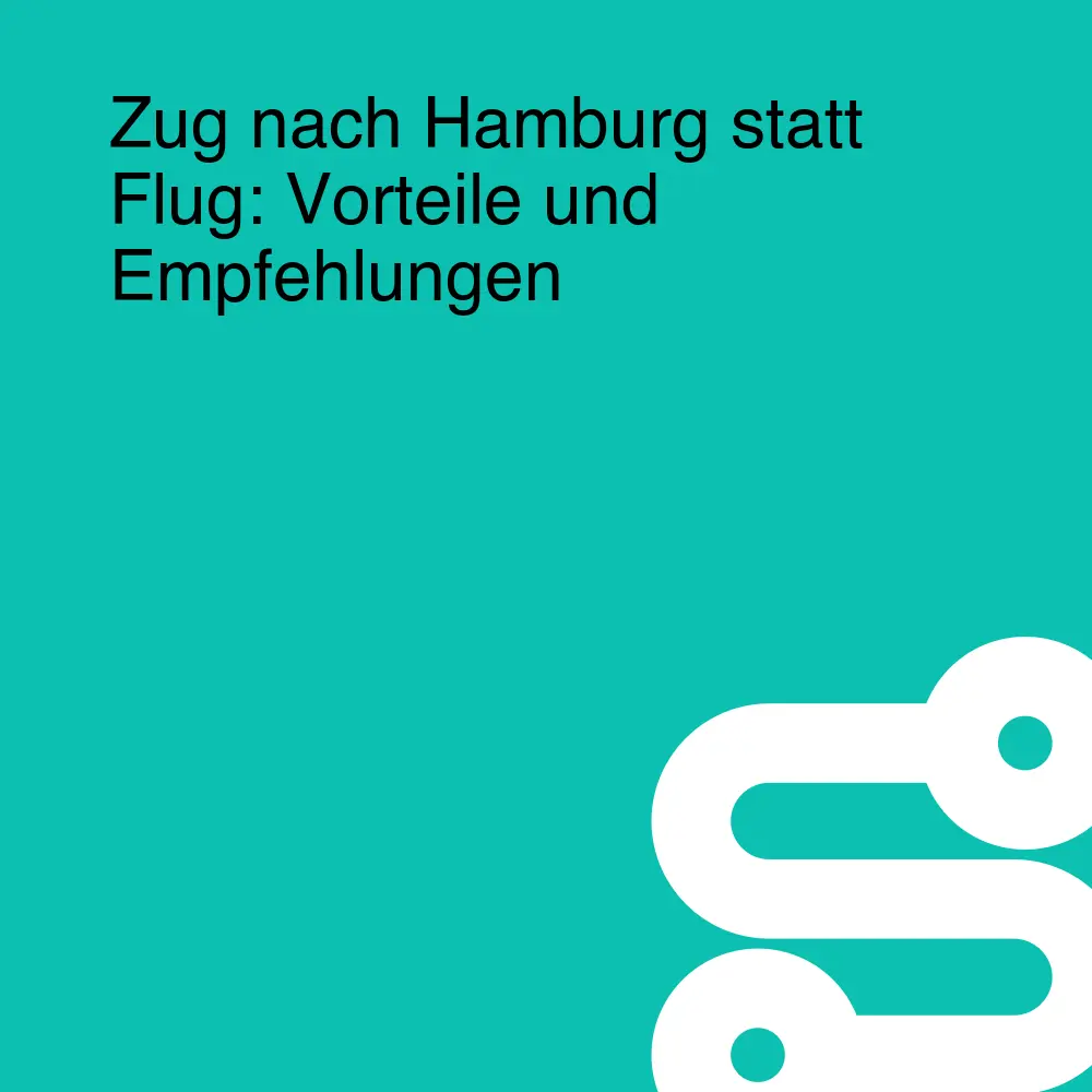 Zug nach Hamburg statt Flug: Vorteile und Empfehlungen