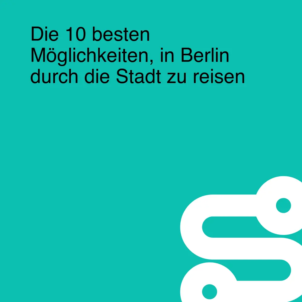 Die 10 besten Möglichkeiten, in Berlin durch die Stadt zu reisen