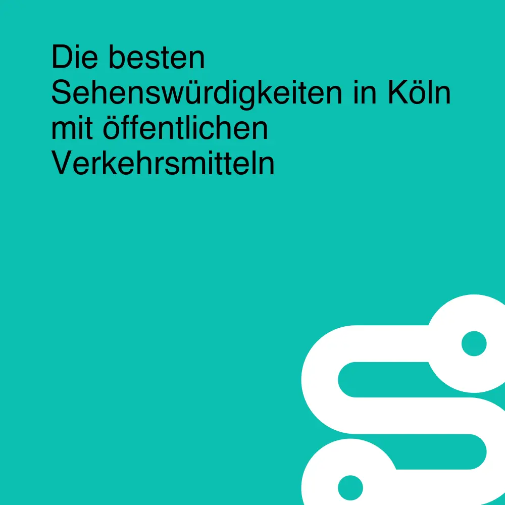 Die besten Sehenswürdigkeiten in Köln mit öffentlichen Verkehrsmitteln