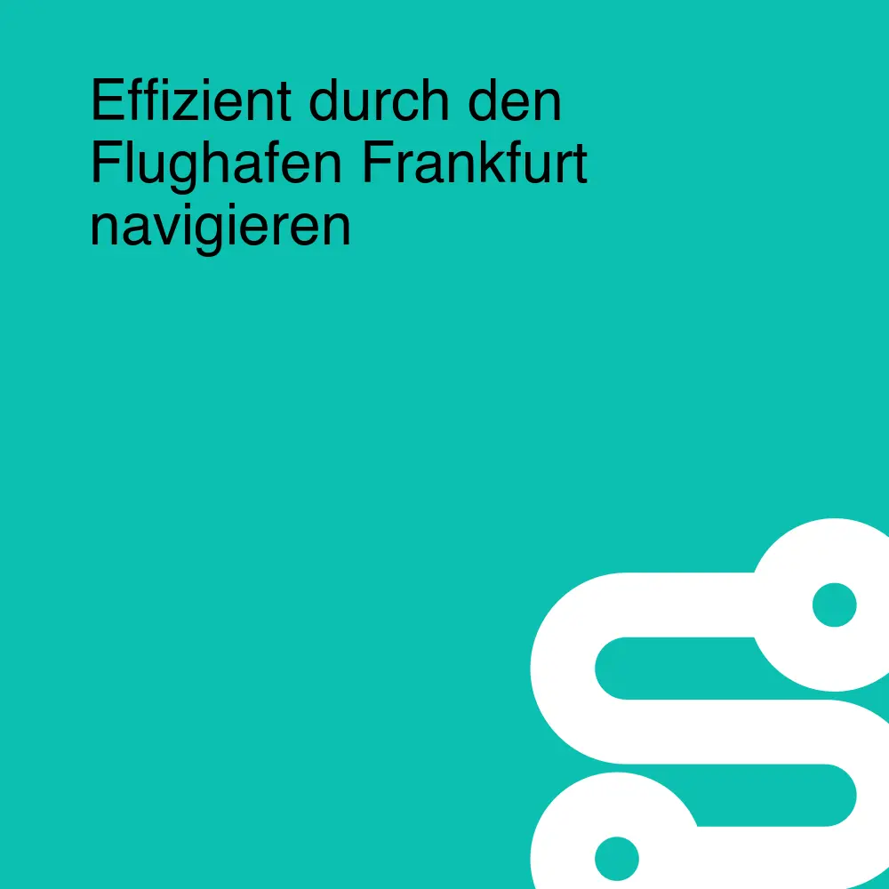 Effizient durch den Flughafen Frankfurt navigieren