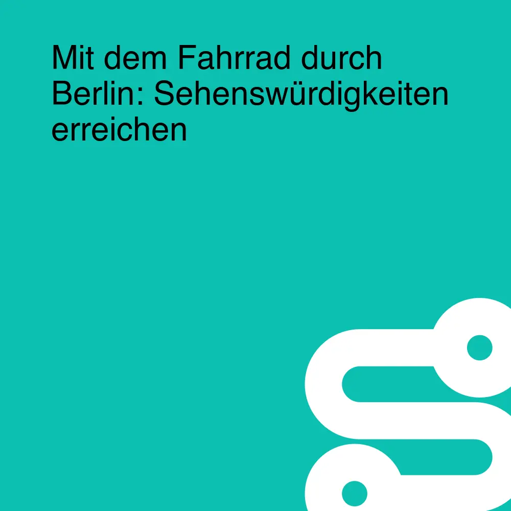 Mit dem Fahrrad durch Berlin: Sehenswürdigkeiten erreichen