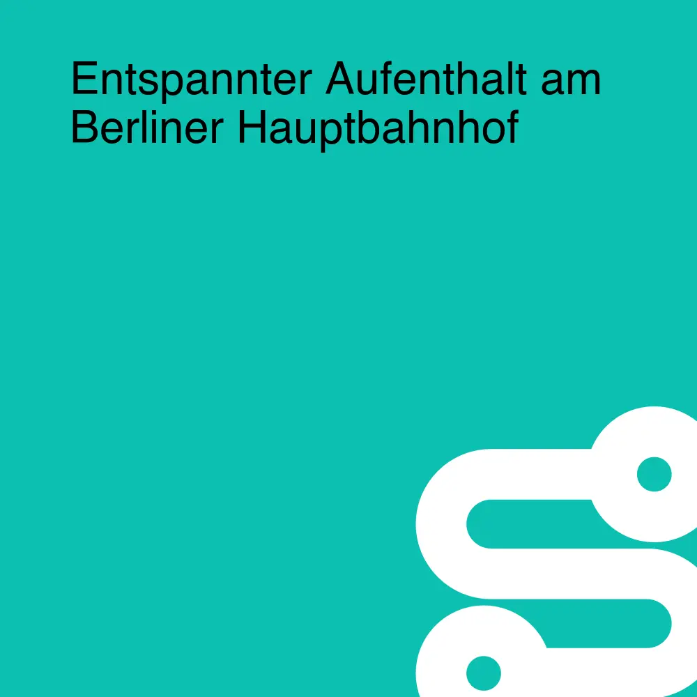 Entspannter Aufenthalt am Berliner Hauptbahnhof