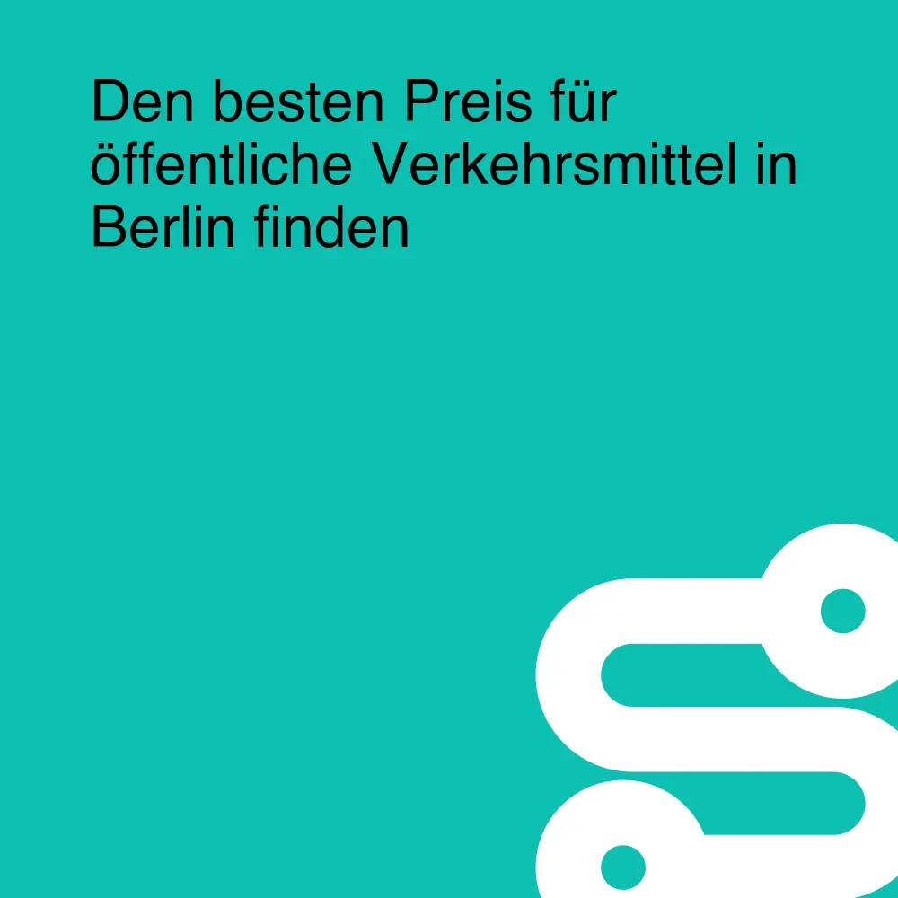 Den besten Preis für öffentliche Verkehrsmittel in Berlin finden