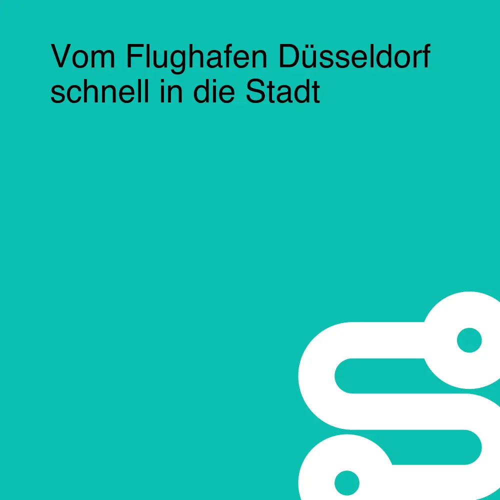 Vom Flughafen Düsseldorf schnell in die Stadt