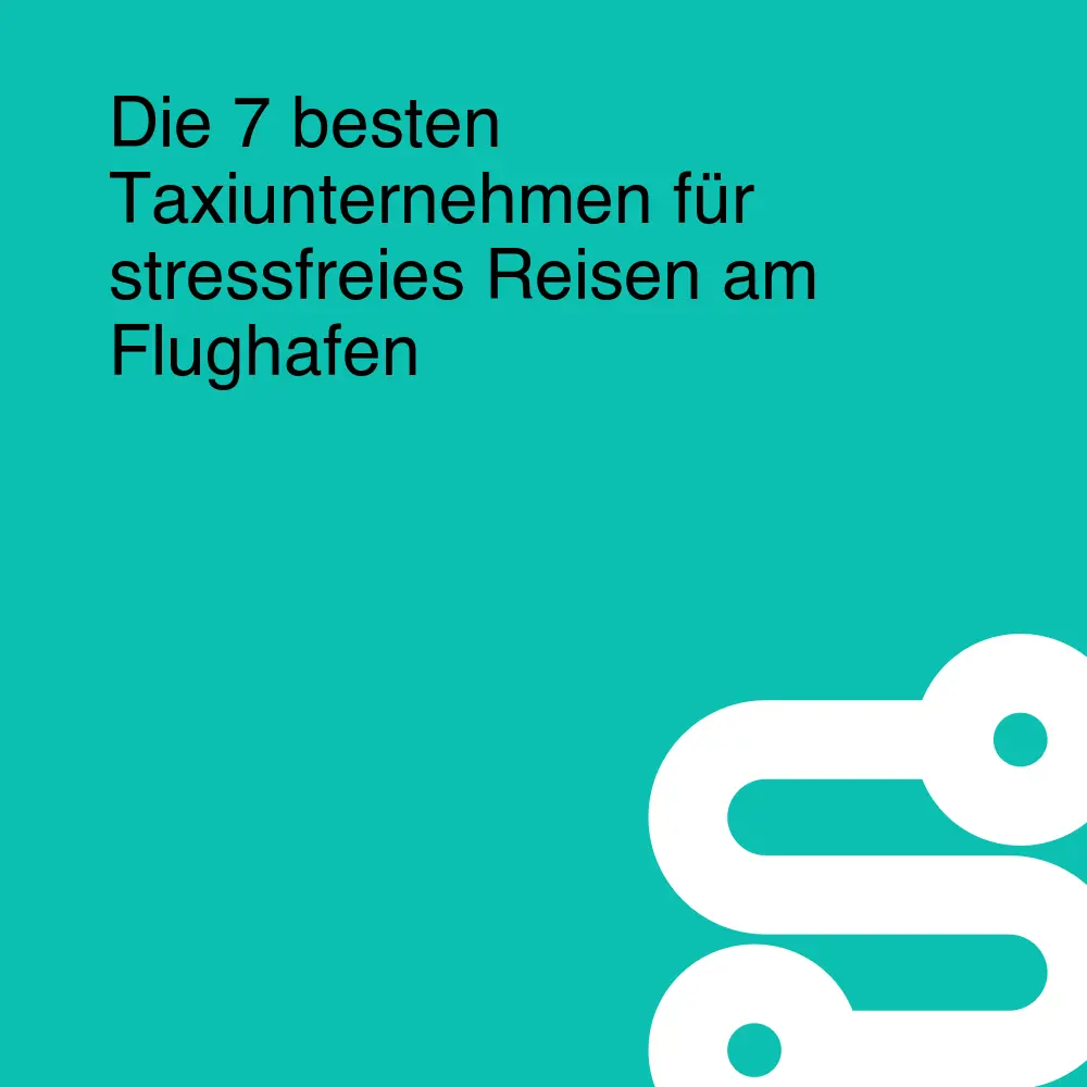 Die 7 besten Taxiunternehmen für stressfreies Reisen am Flughafen