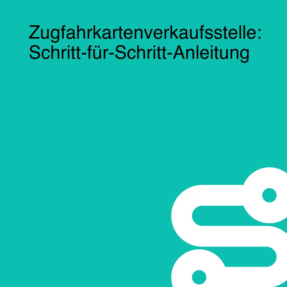 Zugfahrkartenverkaufsstelle: Schritt-für-Schritt-Anleitung