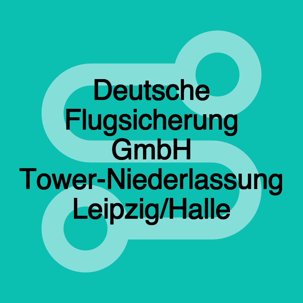 Deutsche Flugsicherung GmbH Tower-Niederlassung Leipzig/Halle