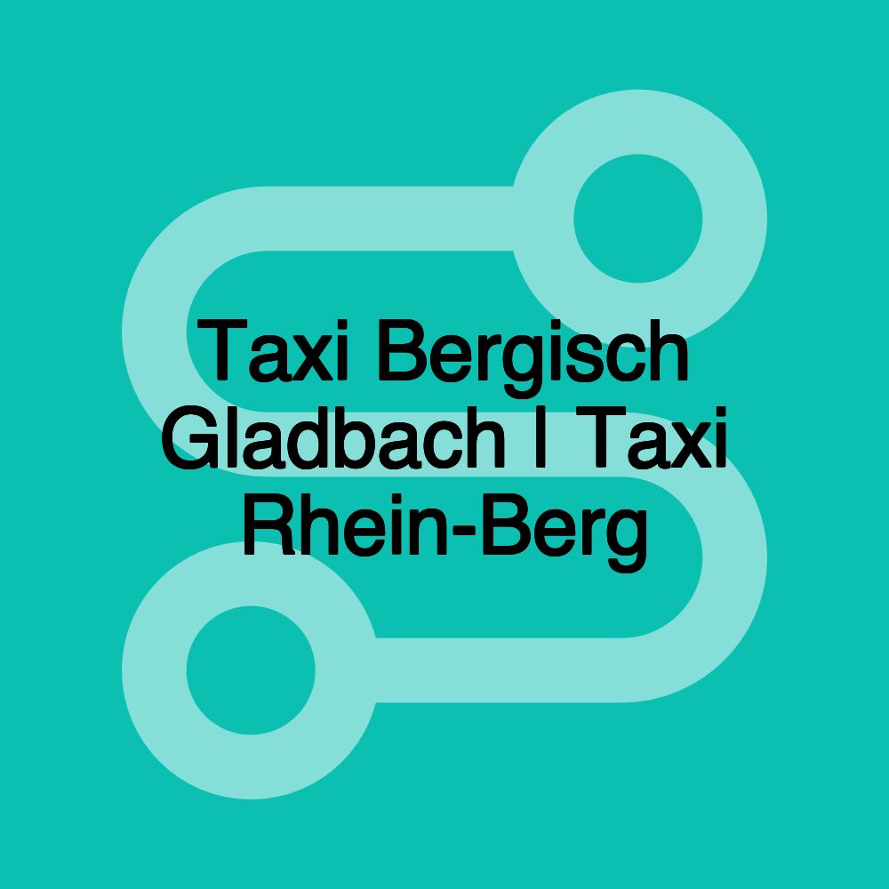 Taxi Bergisch Gladbach | Taxi Rhein-Berg