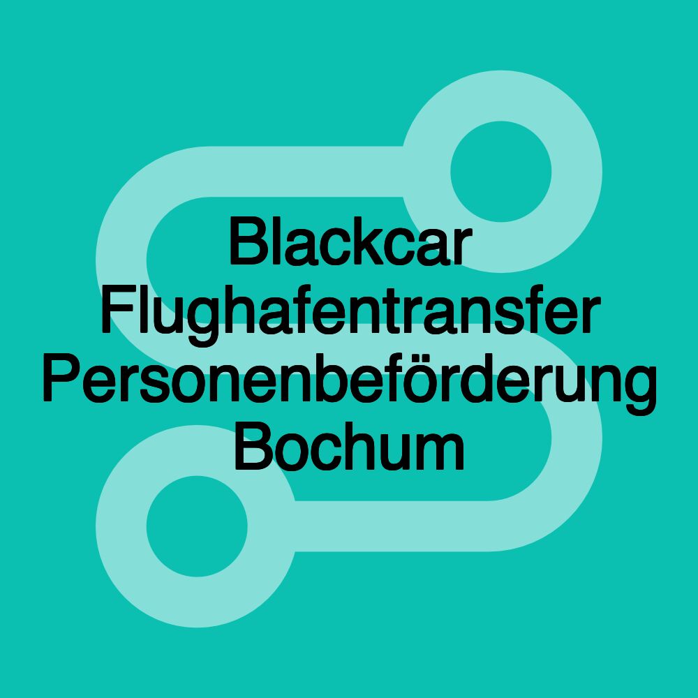 Blackcar Flughafentransfer Personenbeförderung Bochum