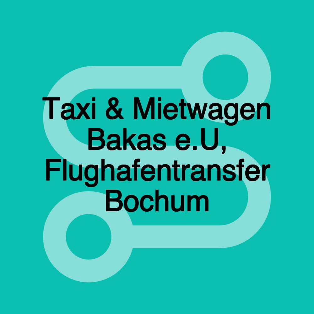 Taxi & Mietwagen Bakas e.U, Flughafentransfer Bochum