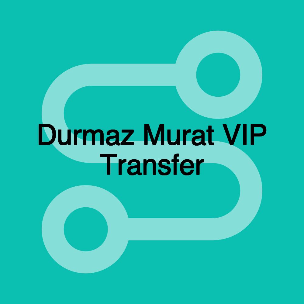 Durmaz Murat VIP Transfer