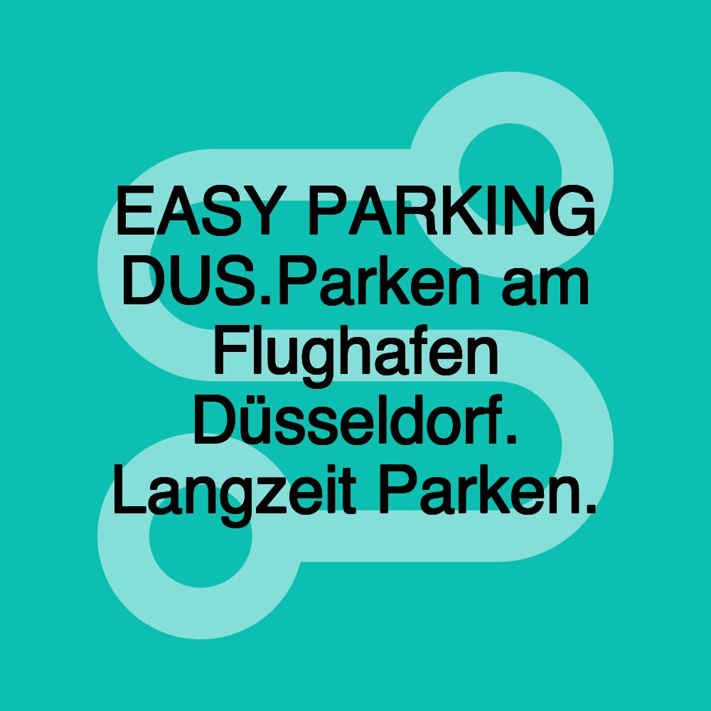 EASY PARKING DUS.Parken am Flughafen Düsseldorf. Langzeit Parken.