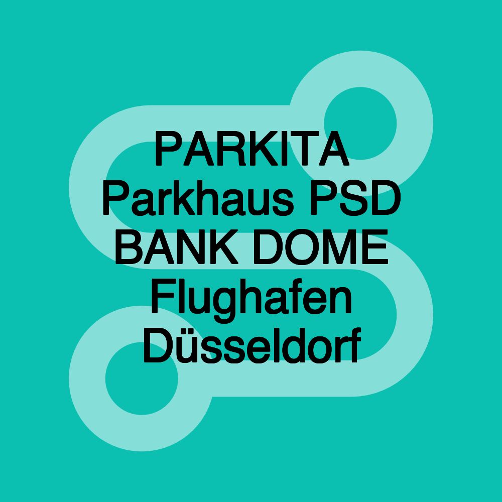 PARKITA Parkhaus PSD BANK DOME Flughafen Düsseldorf