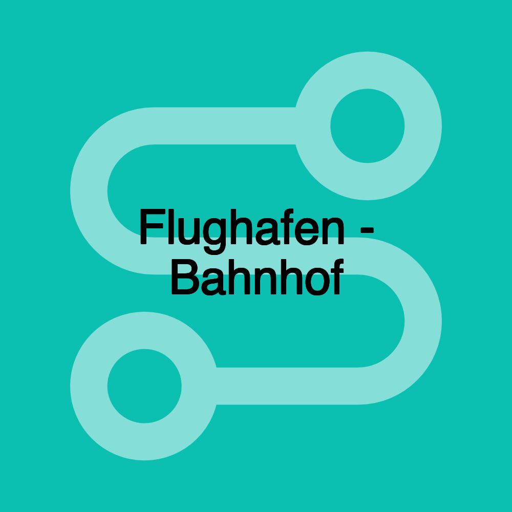 Flughafen - Bahnhof