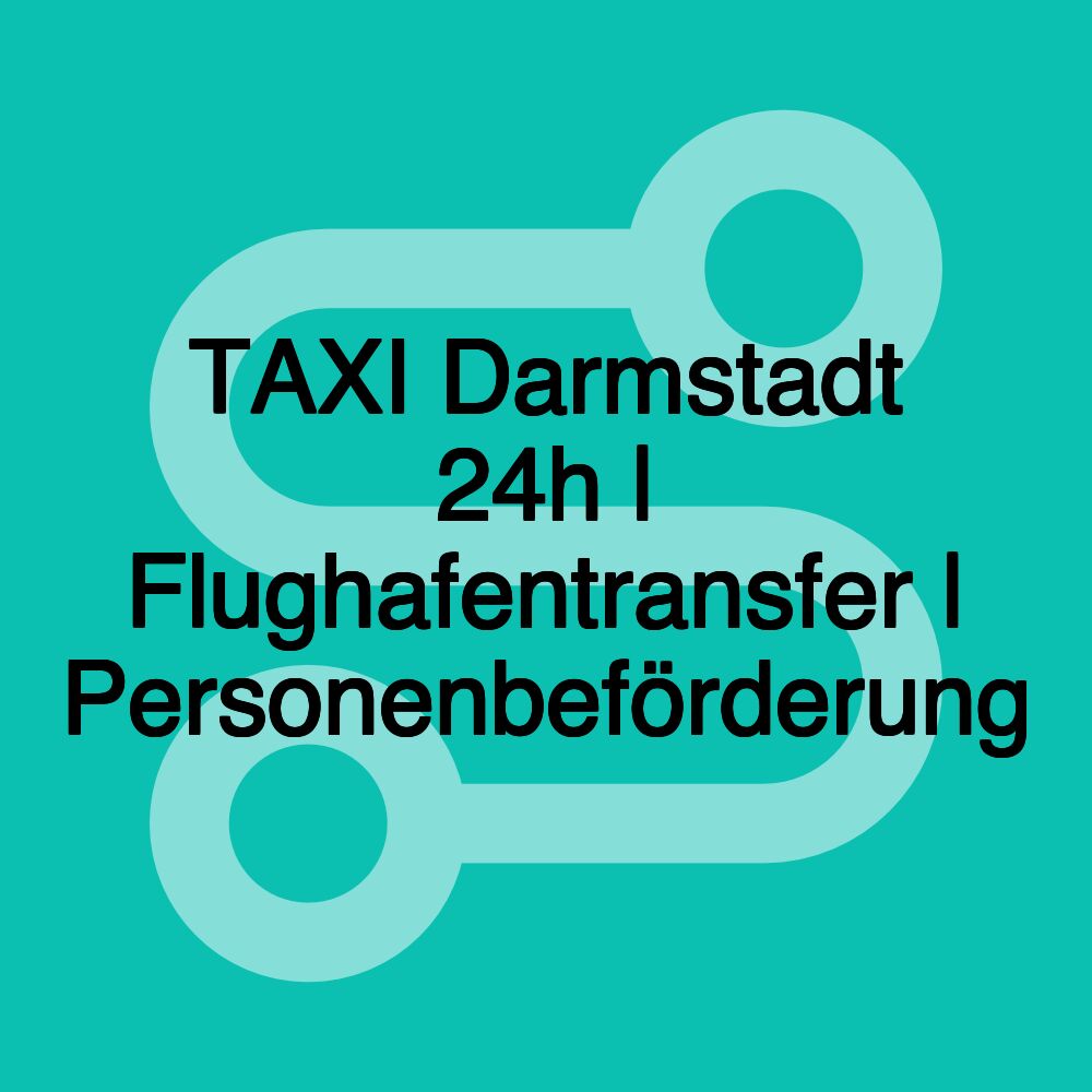 TAXI Darmstadt 24h | Flughafentransfer | Personenbeförderung