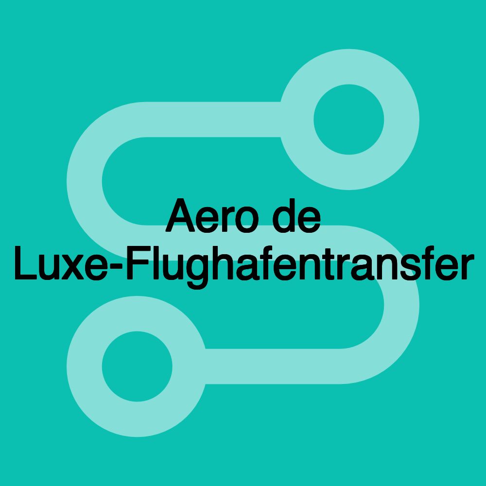 Aero de Luxe-Flughafentransfer