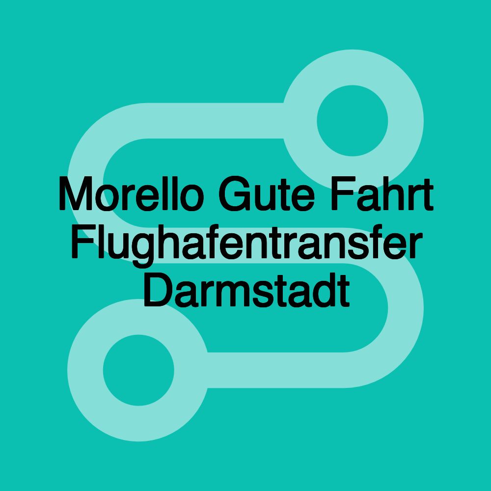 Morello Gute Fahrt Flughafentransfer Darmstadt