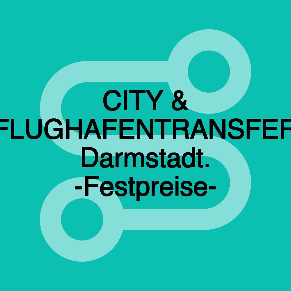 CITY & FLUGHAFENTRANSFER Darmstadt. -Festpreise-