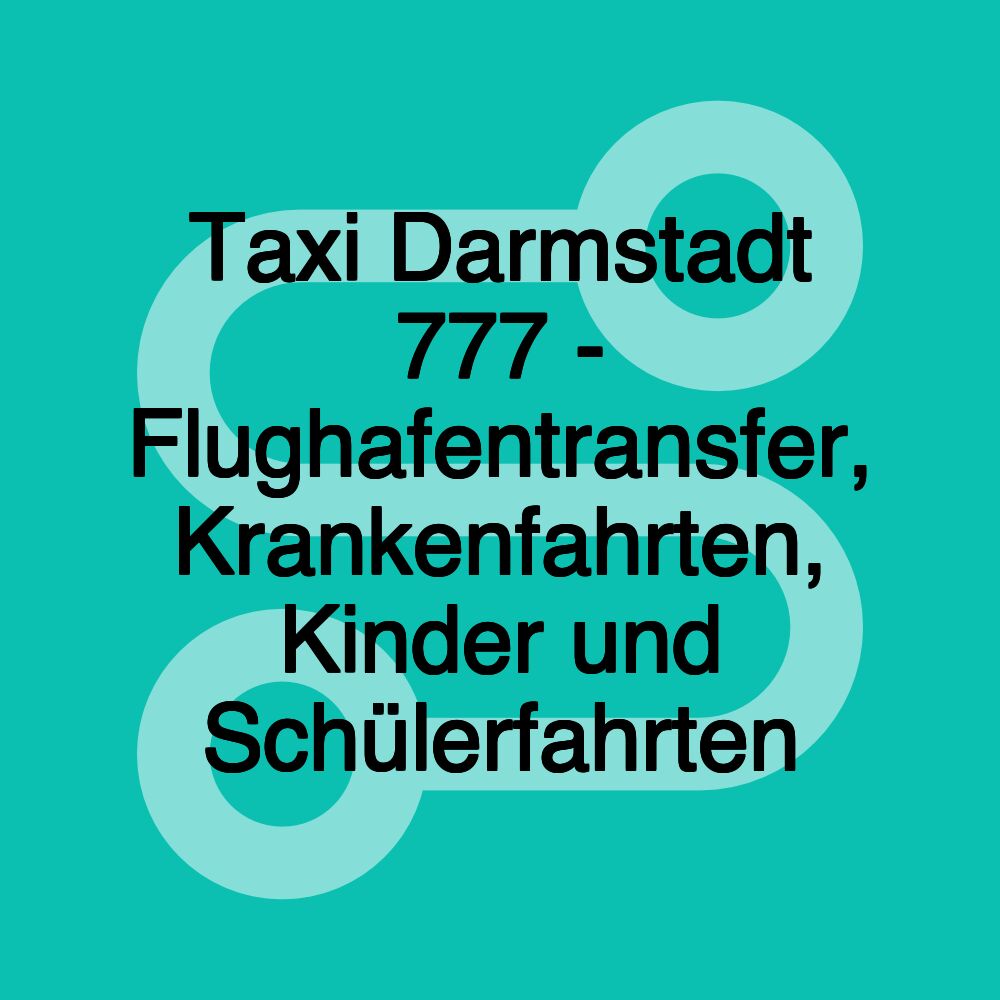 Taxi Darmstadt 777 - Flughafentransfer, Krankenfahrten, Kinder und Schülerfahrten