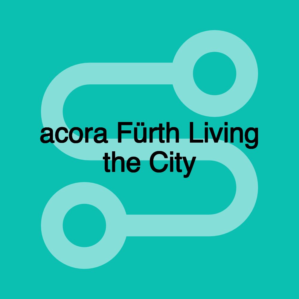 acora Fürth Living the City