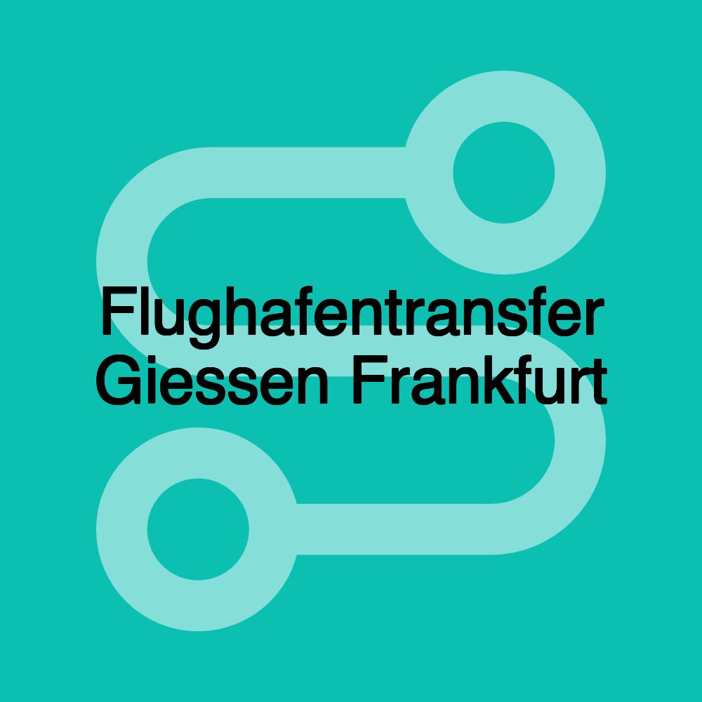 Flughafentransfer Giessen Frankfurt