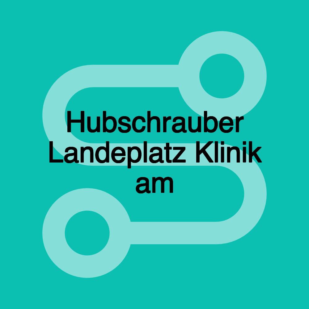 Hubschrauber Landeplatz Klinik am