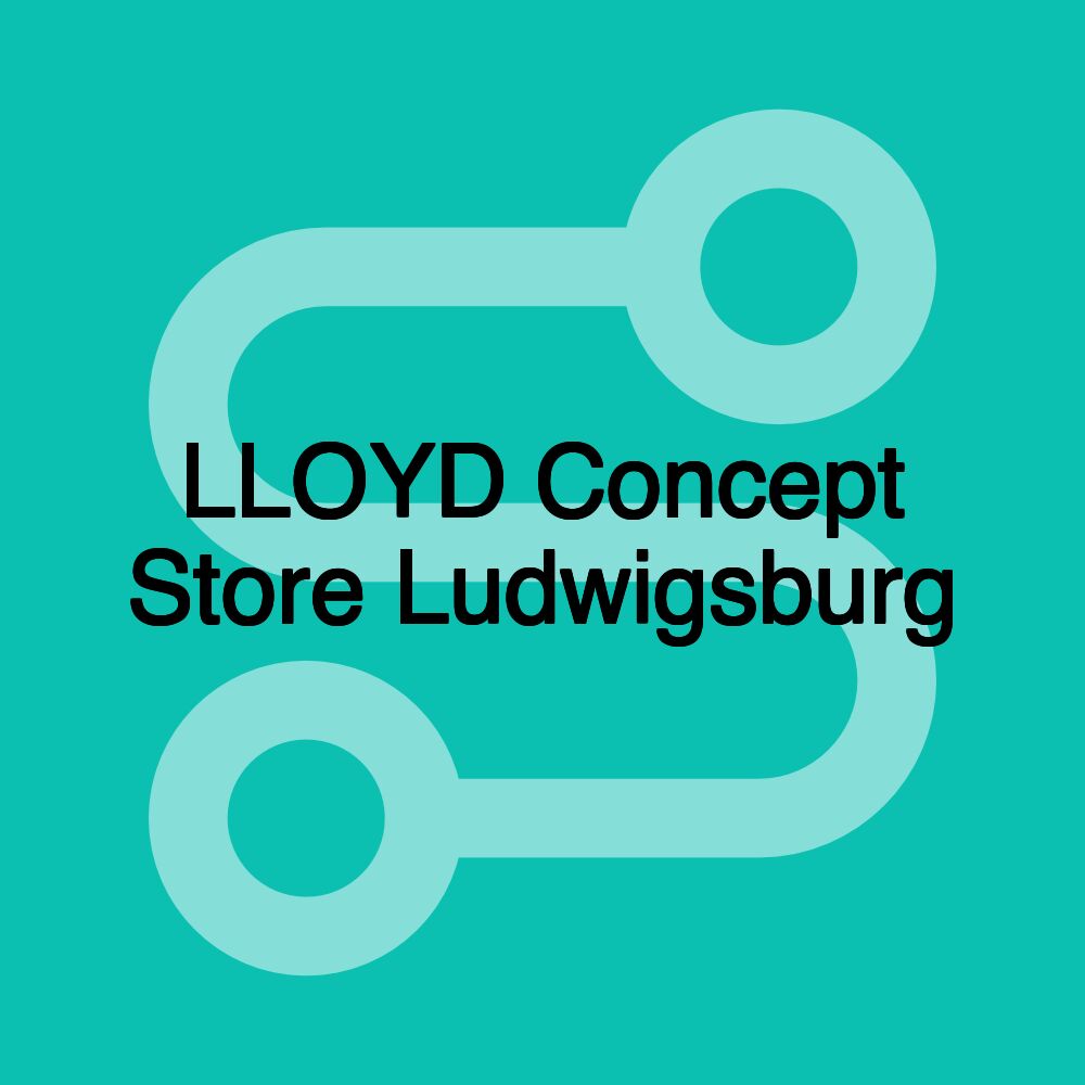 LLOYD Concept Store Ludwigsburg