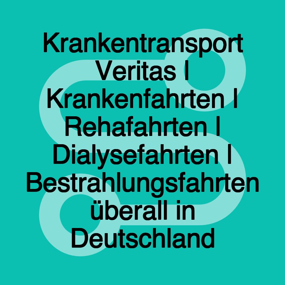 Krankentransport Veritas | Krankenfahrten | Rehafahrten | Dialysefahrten | Bestrahlungsfahrten überall in Deutschland