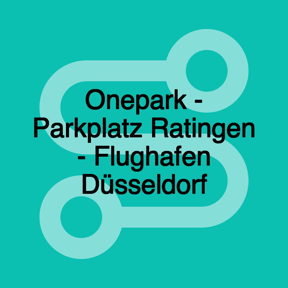 Onepark - Parkplatz Ratingen - Flughafen Düsseldorf