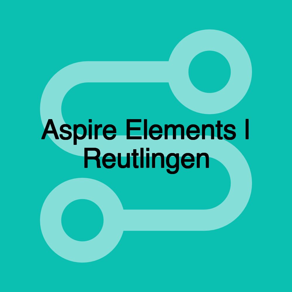 Aspire Elements | Reutlingen