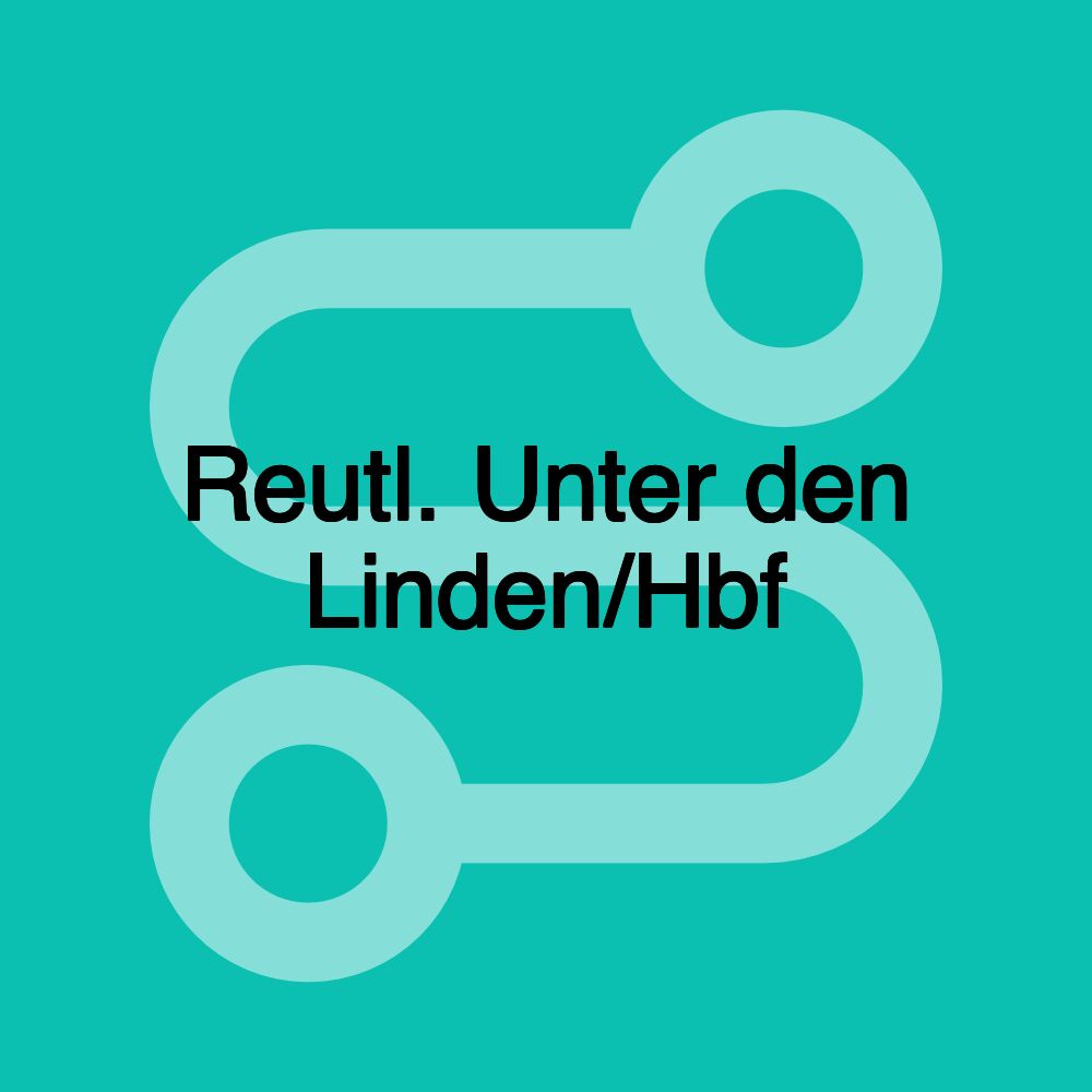 Reutl. Unter den Linden/Hbf