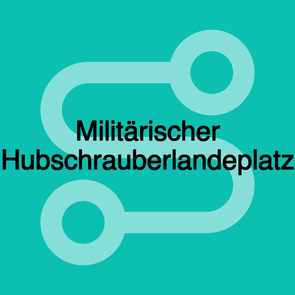 Militärischer Hubschrauberlandeplatz