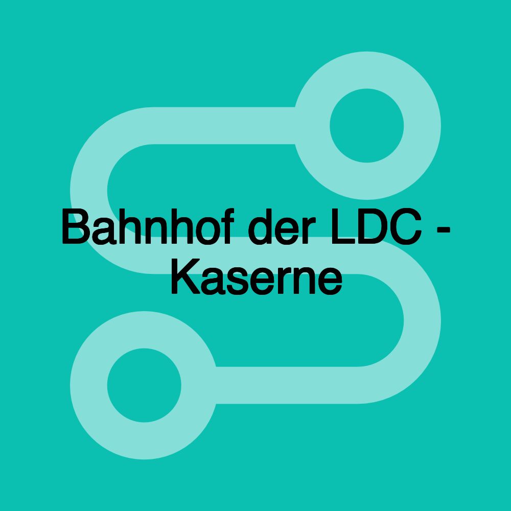 Bahnhof der LDC - Kaserne