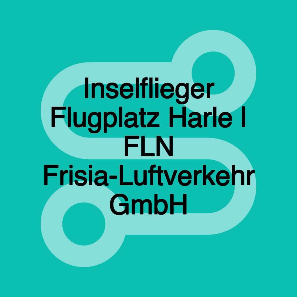 Inselflieger Flugplatz Harle | FLN Frisia-Luftverkehr GmbH