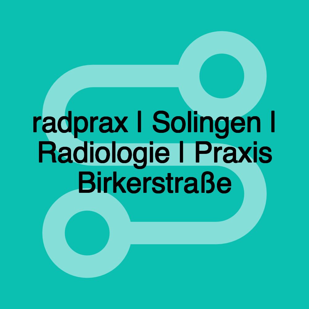 radprax | Solingen | Radiologie | Praxis Birkerstraße