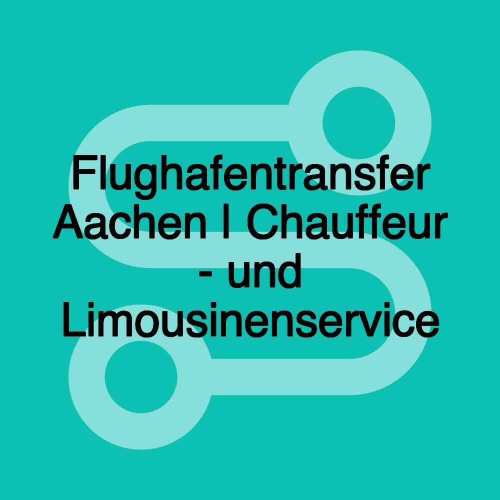 Flughafentransfer Aachen | Chauffeur - und Limousinenservice