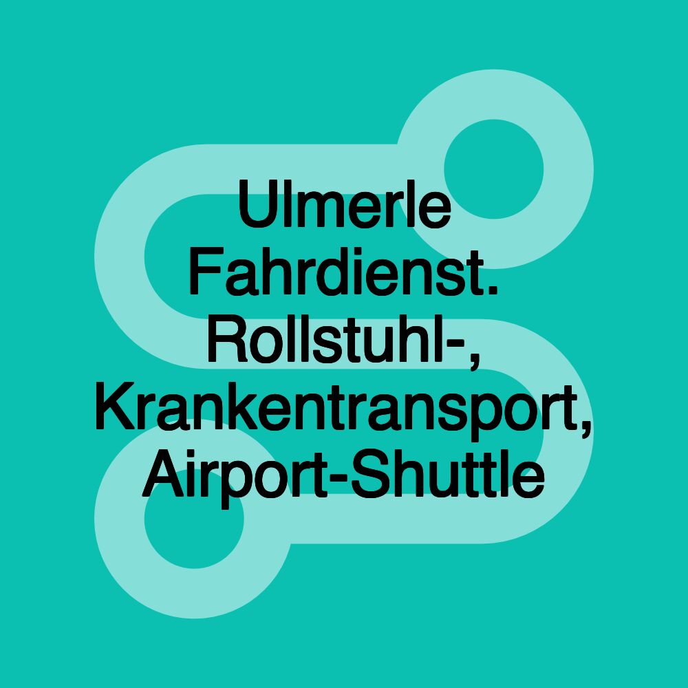 Ulmerle Fahrdienst. Rollstuhl-, Krankentransport, Airport-Shuttle