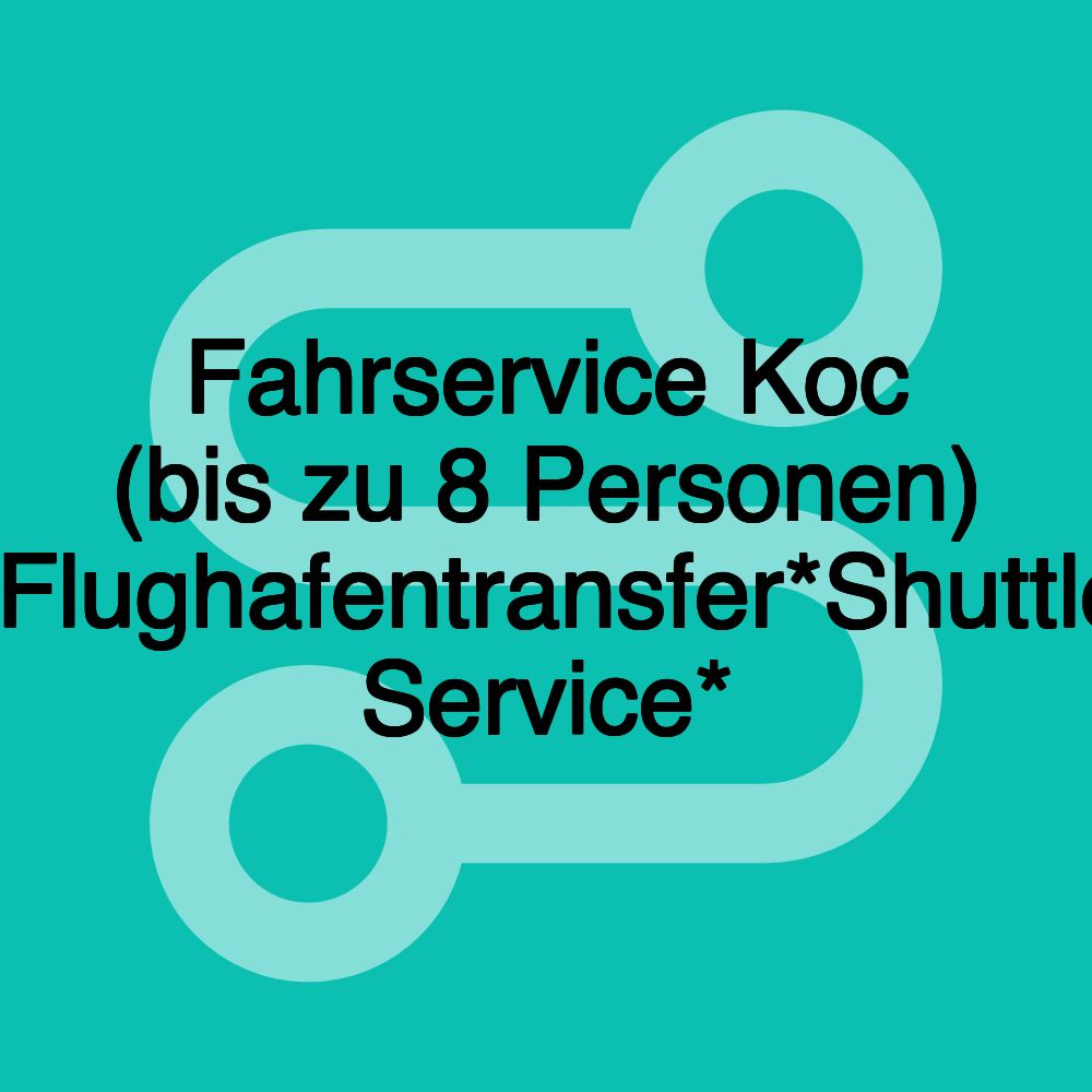 Fahrservice Koc (bis zu 8 Personen) *Flughafentransfer*Shuttle Service*