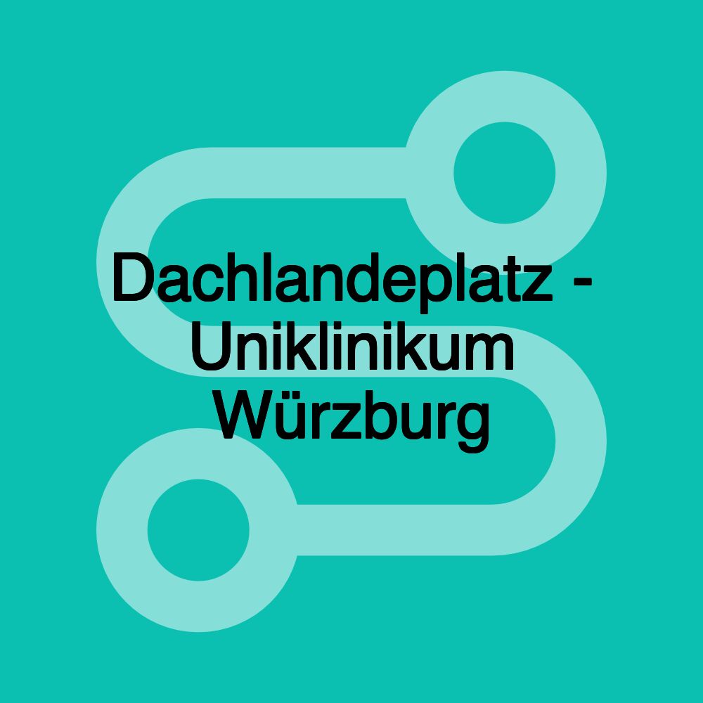 Dachlandeplatz - Uniklinikum Würzburg