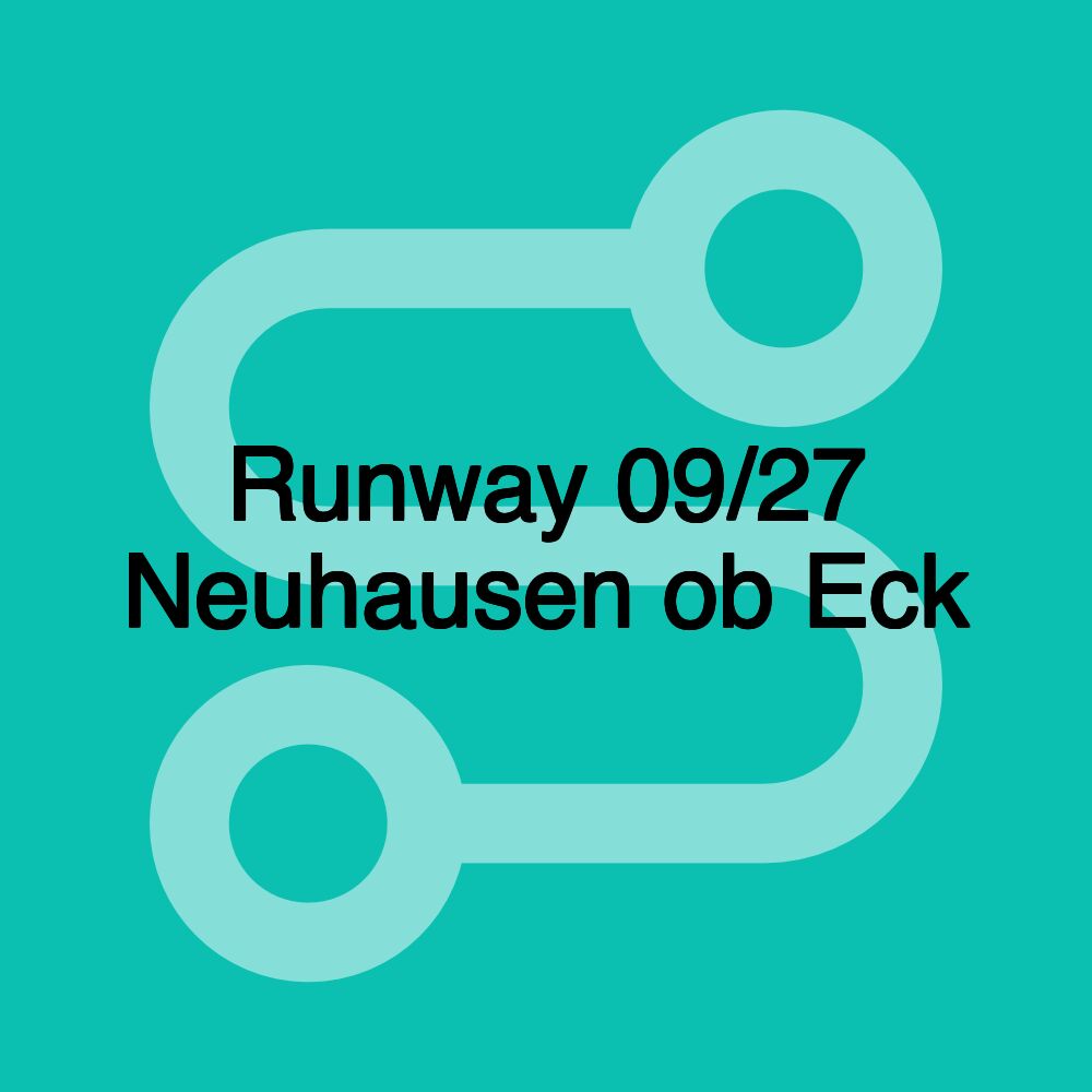 Runway 09/27 Neuhausen ob Eck