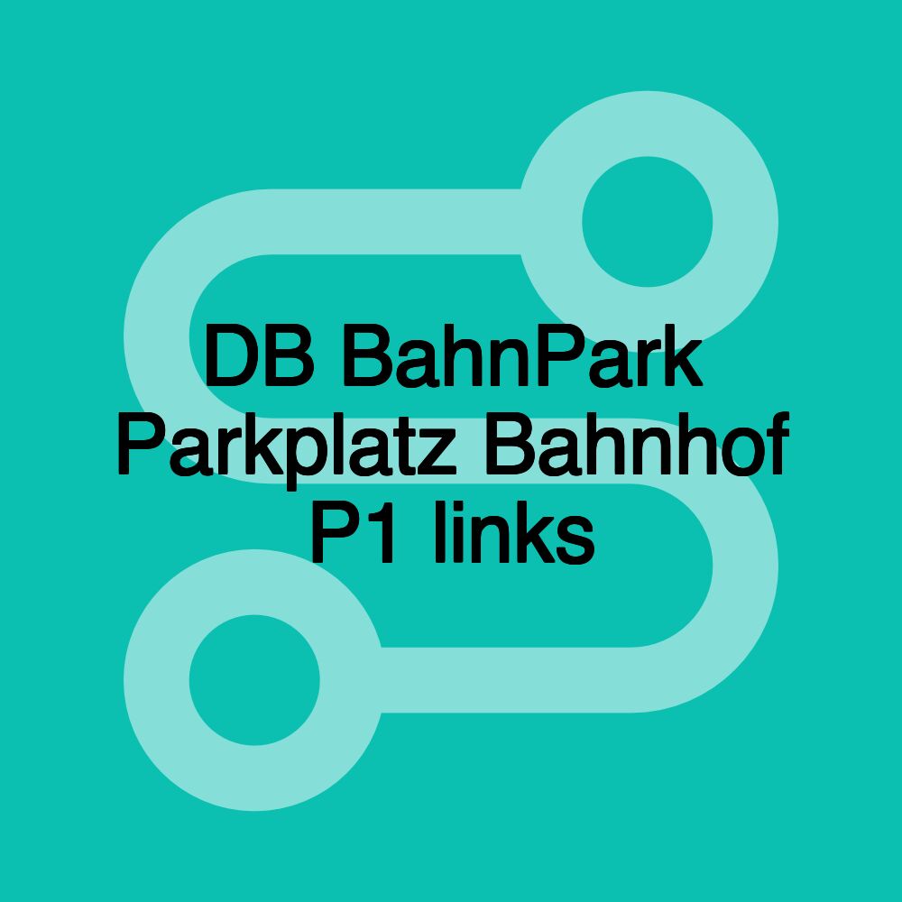 DB BahnPark Parkplatz Bahnhof P1 links