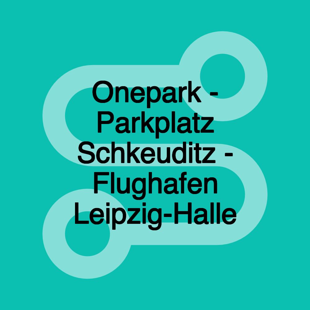 Onepark - Parkplatz Schkeuditz - Flughafen Leipzig-Halle