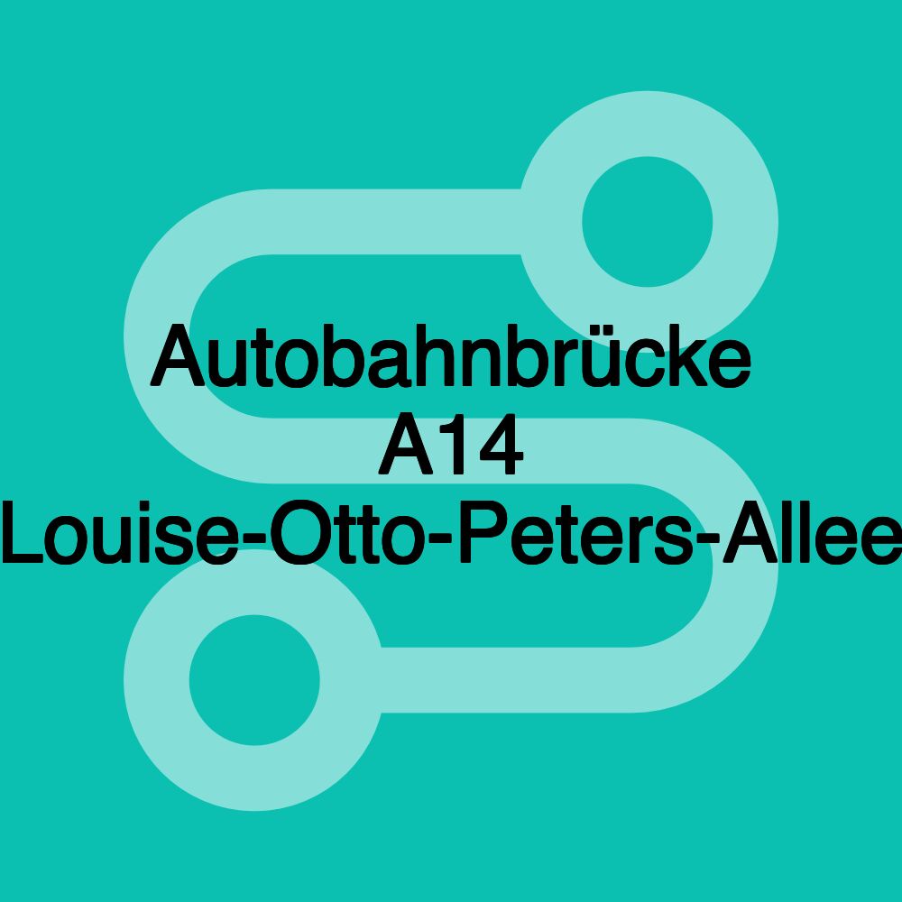 Autobahnbrücke A14 Louise-Otto-Peters-Allee