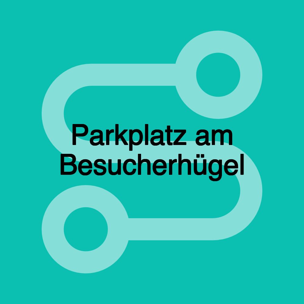 Parkplatz am Besucherhügel