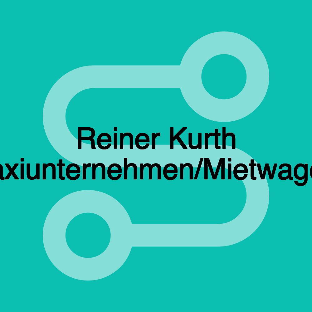 Reiner Kurth Taxiunternehmen/Mietwagen