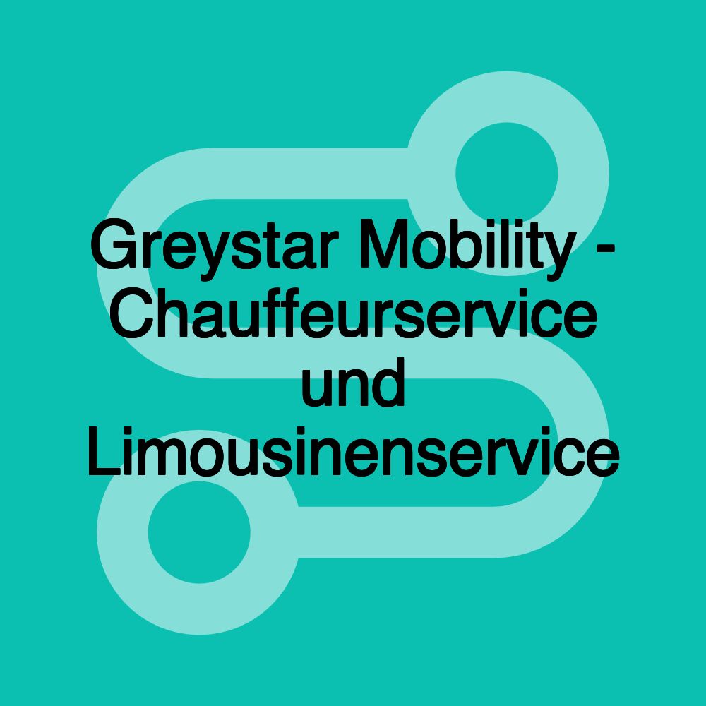 Greystar Mobility - Chauffeurservice und Limousinenservice